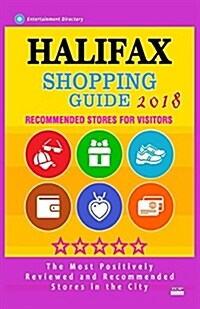 Halifax Shopping Guide 2018: Best Rated Stores in Halifax, Canada - Stores Recommended for Visitors, (Shopping Guide 2018) (Paperback)
