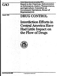 Drug Control: Interdiction Efforts in Central America Have Had Little Impact on the Flow of Drugs (Paperback)