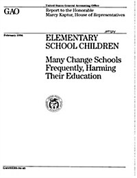 Elementary School Children: Many Change Schools Frequently, Harming Their Education (Paperback)