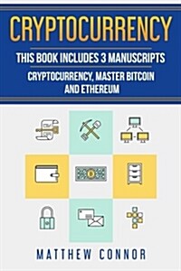 Cryptocurrency: Ultimate Beginners Guide to Cryptocurrency, Master Bitcoin and Ethereum (Paperback)