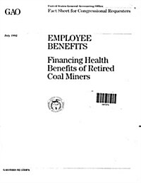 Employee Benefits: Financing Health Benefits of Retired Coal Miners (Paperback)