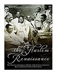 The Harlem Renaissance: The History and Legacy of Early 20th Century Americas Most Influential Cultural Movement (Paperback)