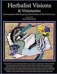 Herbalist Visions & Visionaries: New Conversations with Inspiring Plant Healers of the 21st Century (Paperback)