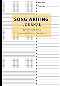 Song Writing Journal: Blank Sheet Music 100 Pages for Lyrics and Music, Writing Your Own Lyrics, Melodies and Chords, for Musicians, Noteboo (Paperback)