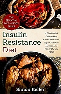 Insulin Resistance Diet: A Nutritionists Guide to Help Reverse Prediabetes, Repair Metabolic Damage, Lose Weight & Fight Pcos (Paperback)