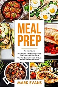 Meal Prep: 2 Manuscripts - Beginners Guide to 70+ Quick and Easy Low Carb Keto Recipes to Burn Fat and Lose Weight Fast & Meal P (Paperback)