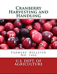 Cranberry Harvesting and Handling: Farmers Bulletin No. 1402 (Paperback)