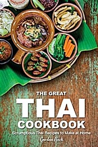 The Great Thai Cookbook: Scrumptious Thai Recipes to Make at Home (Paperback)