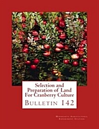 Selection and Preparation of Land for Cranberry Culture: Bulletin 142 (Paperback)