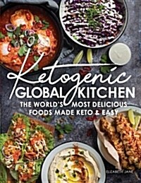 Ketogenic Global Kitchen: The Worlds Most Delicious Foods Made Keto & Easy (Paperback)