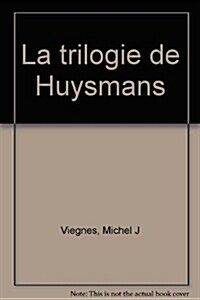 Le Milieu Et lIndividu Dans La Trilogie de Joris-Karl Huysmans: En Route, La Cathedrale, lOblat (Paperback)