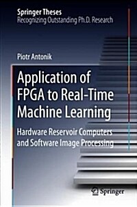 Application of FPGA to Real‐time Machine Learning: Hardware Reservoir Computers and Software Image Processing (Hardcover, 2018)