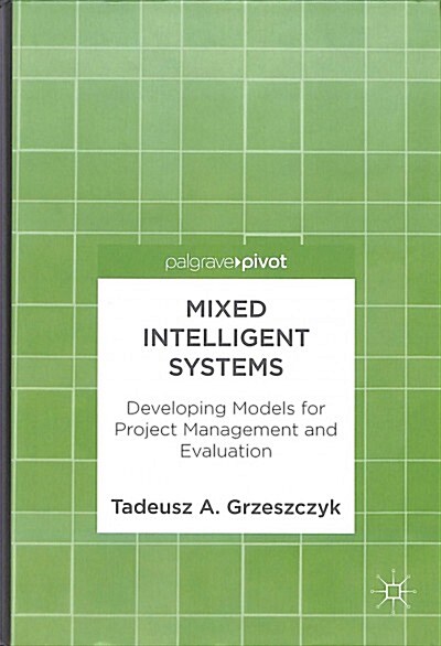 Mixed Intelligent Systems: Developing Models for Project Management and Evaluation (Hardcover, 2018)
