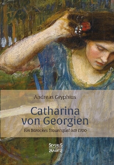 Catharina von Georgien: Ein barockes Trauerspiel um 1700 (Paperback)