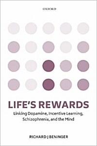 Lifes rewards : Linking dopamine, incentive learning, schizophrenia, and the mind (Hardcover)