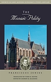 The Mosaic Polity (Sources in Early Modern Economics, Ethics, and Law) (Paperback)