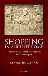 Shopping in Ancient Rome : The Retail Trade in the Late Republic and the Principate (Hardcover)