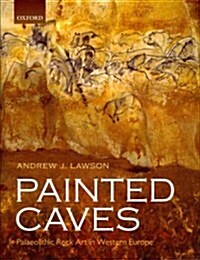 Painted Caves : Palaeolithic Rock Art in Western Europe (Hardcover)
