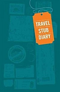 Travel Stub Diary: (travel Diary, Travel Journal, Scrapbook Journal) (Other)