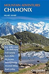 Chamonix Mountain Adventures : Summer routes for a multi-activity holiday in the shadow of Mont Blanc (Paperback)