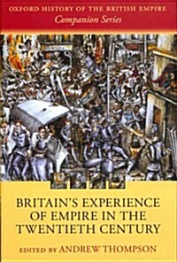 Britains Experience of Empire in the Twentieth Century (Hardcover)