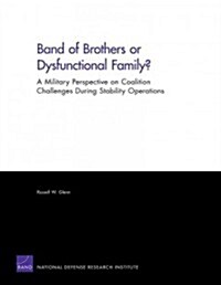 Band of Brothers or Dysfunctional Family? a Military Perspective on Coalition Challenges During Stability Operations: A Military Perspective on Coalit (Paperback)