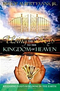 Using the Keys to the Kingdom of Heaven (Paperback)