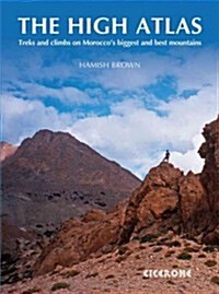 The High Atlas : Treks and Climbs on Moroccos Biggest and Best Mountains (Paperback)