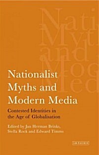 Nationalist Myths and Modern Media : Contested Identities in the Age of Globalisation (Paperback)