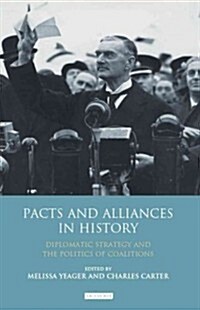 Pacts and Alliances in History : Diplomatic Strategy and the Politics of Coalitions (Hardcover)