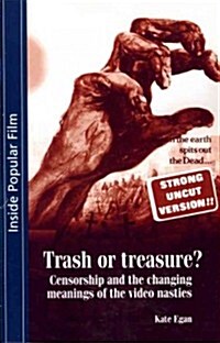 Trash or Treasure : Censorship and the Changing Meanings of the Video Nasties (Paperback)