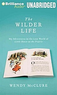 The Wilder Life: My Adventures in the Lost World of Little House on the Prairie (Audio CD)