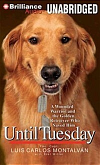 Until Tuesday: A Wounded Warrior and the Golden Retriever Who Saved Him (MP3 CD)