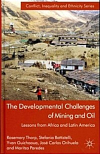 The Developmental Challenges of Mining and Oil : Lessons from Africa and Latin America (Hardcover)