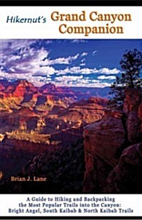 Hikernuts Grand Canyon Companion: A Guide to Hiking and Backpacking the Most Popular Trails Into the Canyon (Paperback, 2)