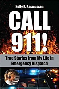 Call 911!: True Stories from My Life in Emergency Dispatch (Paperback, Revised)