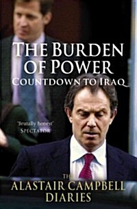 The Burden of Power : Countdown to Iraq - The Alastair Campbell Diaries (Paperback)