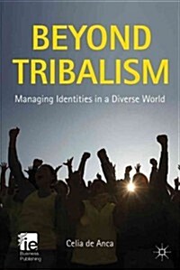 Beyond Tribalism : Managing Identities in a Diverse World (Hardcover)