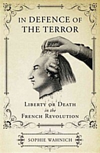 In Defence of the Terror : Liberty or Death in the French Revolution (Hardcover)