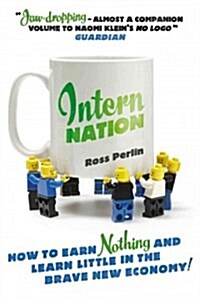 Intern Nation : How to Earn Nothing and Learn Little in the Brave New Economy (Paperback)