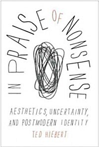 In Praise of Nonsense: Aesthetics, Uncertainty, and Postmodern Identity (Paperback)