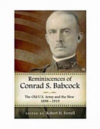 Reminiscences of Conrad S. Babcock: The Old U.S. Army and the New, 1898-1918 (Hardcover)