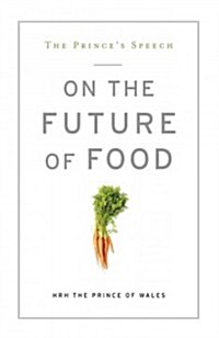 The Princes Speech: On the Future of Food (Paperback)
