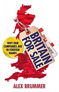 Britain for Sale : British Companies in Foreign Hands - The Hidden Threat to Our Economy (Paperback)