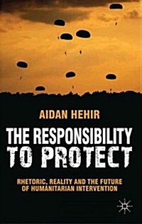 The Responsibility to Protect : Rhetoric, Reality and the Future of Humanitarian Intervention (Paperback)