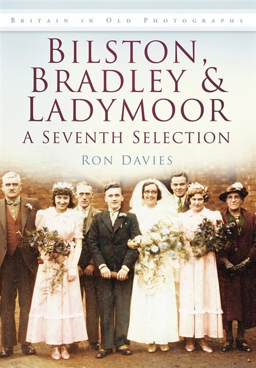 Bilston, Bradley and Ladymoor: A Seventh Selection : Britain in Old Photographs (Paperback)