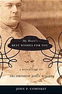 My Hearts Best Wishes for You: A Biography of Archbishop John Walsh Volume 2 (Hardcover)