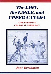 The Lion, the Eagle, and Upper Canada: A Developing Colonial Ideology, Second Edition (Paperback, 2)