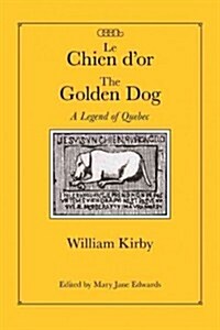 Le Chien dOr/The Golden Dog, 12: A Legend of Quebec (Hardcover)