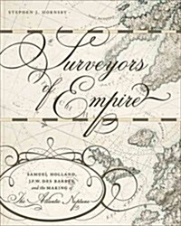 Surveyors of Empire: Samuel Holland, J.F.W. Des Barres, and the Making of the Atlantic Neptune Volume 221 (Paperback)